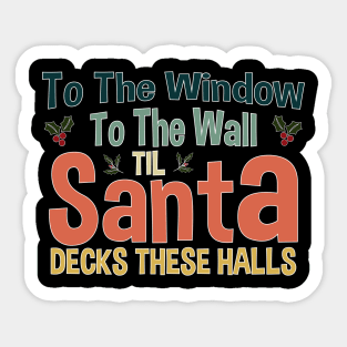 To The Window To The Wall Til Santa Decks These Halls Xmas Sticker